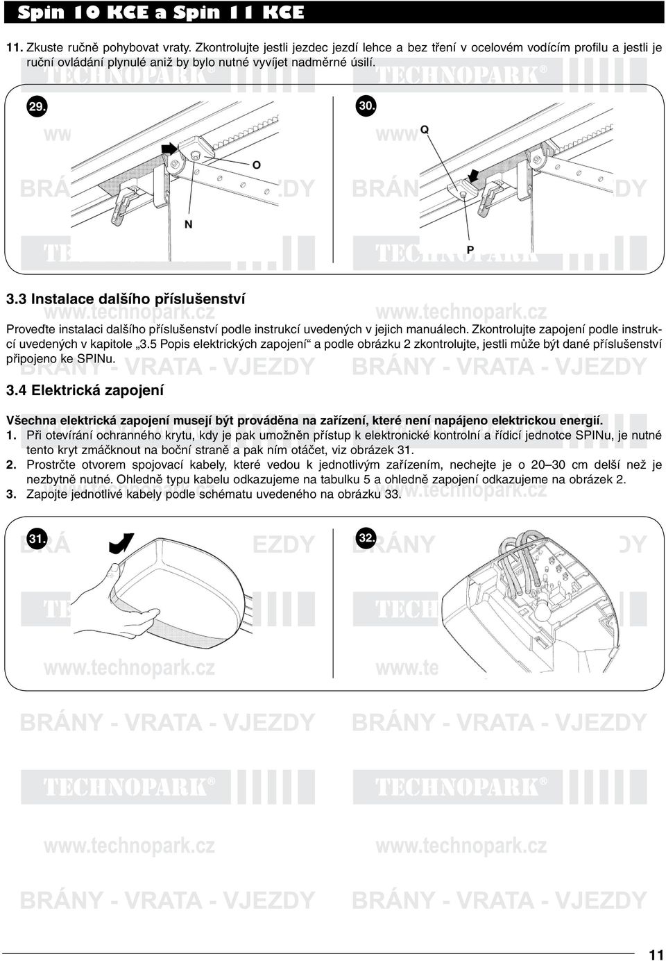 5 Popis elektrických zapojení a podle obrázku 2 zkontrolujte, jestli může být dané příslušenství připojeno ke SPINu. 3.