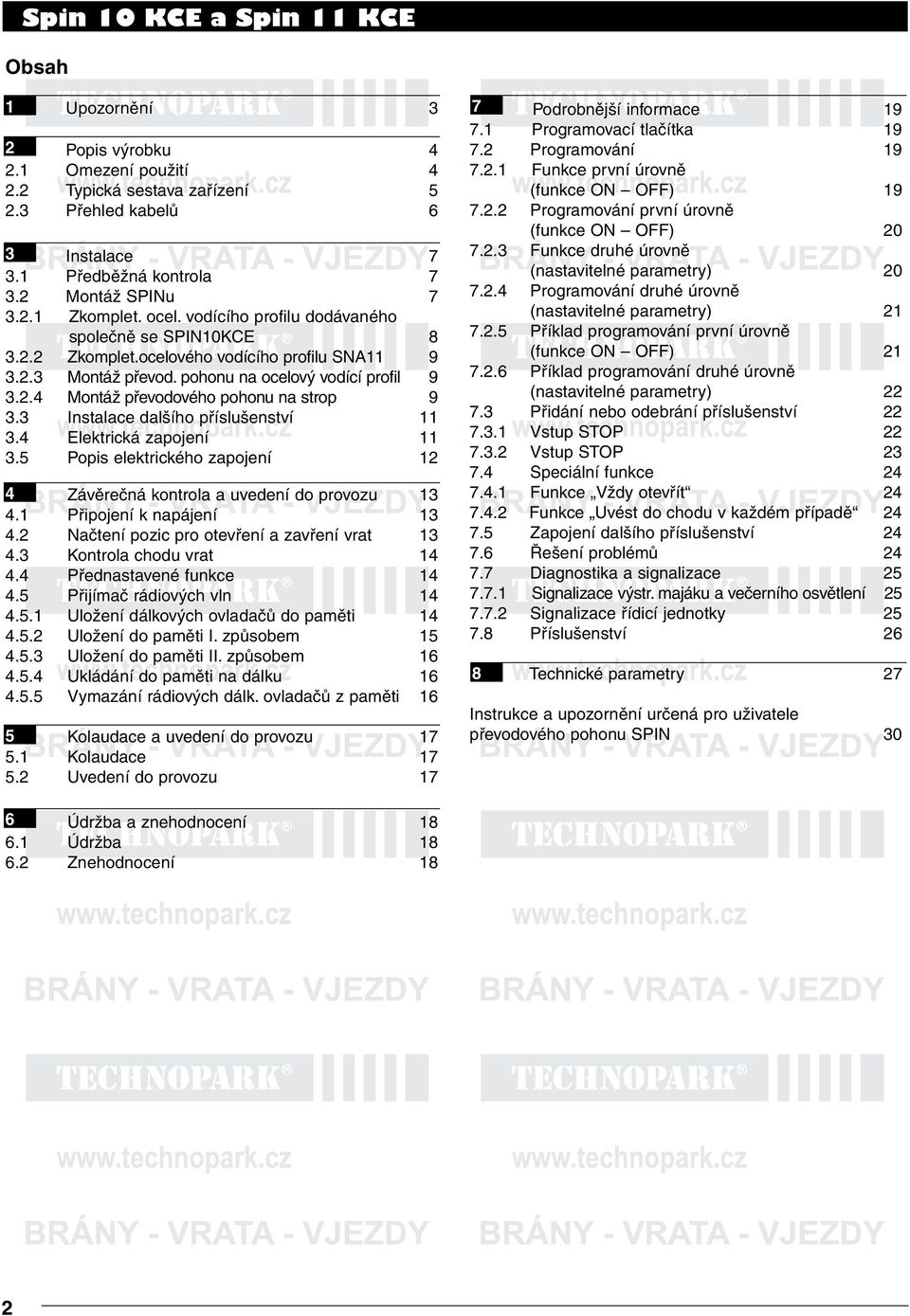 2.1 Zkomplet. ocel. vodícího profilu dodávaného (nastavitelné parametry) 21 společně se SPIN10KCE 8 7.2.5 Příklad programování první úrovně 3.2.2 Zkomplet.