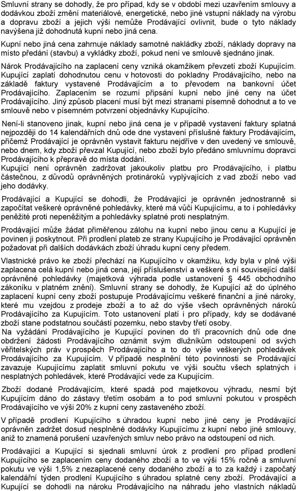 Kupní nebo jiná cena zahrnuje náklady samotné nakládky zboží, náklady dopravy na místo předání (stavbu) a vykládky zboží, pokud není ve smlouvě sjednáno jinak.