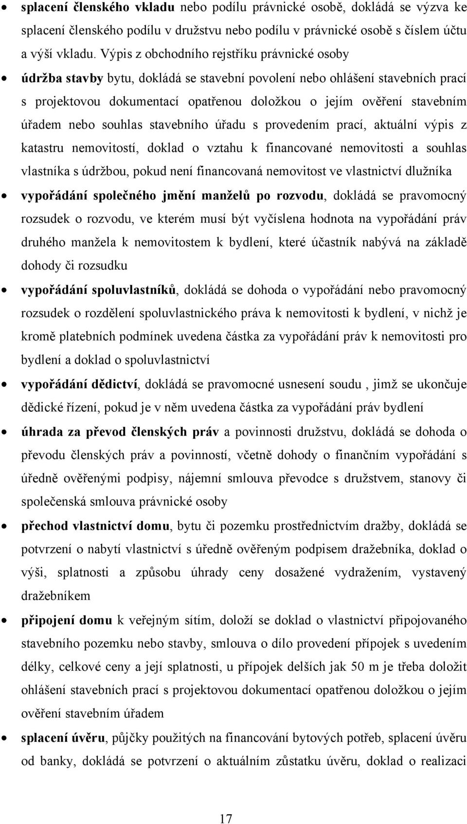 úřadem nebo souhlas stavebního úřadu s provedením prací, aktuální výpis z katastru nemovitostí, doklad o vztahu k financované nemovitosti a souhlas vlastníka s údrţbou, pokud není financovaná