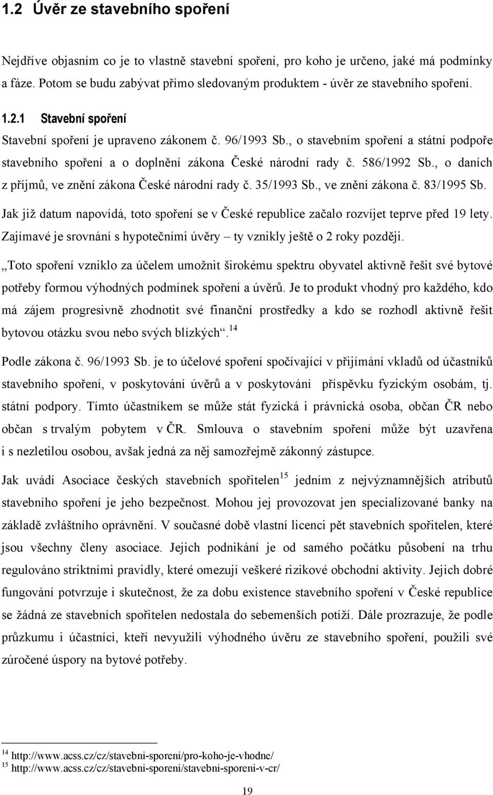 , o stavebním spoření a státní podpoře stavebního spoření a o doplnění zákona České národní rady č. 586/1992 Sb., o daních z příjmů, ve znění zákona České národní rady č. 35/1993 Sb.