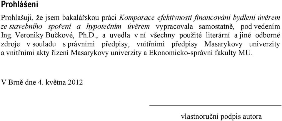 , a uvedla v ní všechny pouţité literární a jiné odborné zdroje v souladu s právními předpisy, vnitřními předpisy