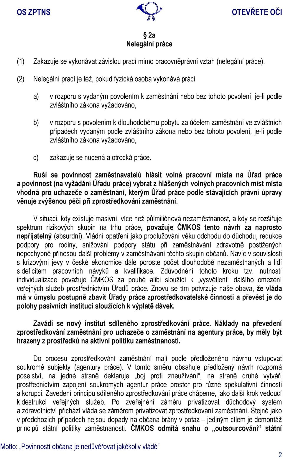 povolením k dlouhodobému pobytu za účelem zaměstnání ve zvláštních případech vydaným podle zvláštního zákona nebo bez tohoto povolení, je-li podle zvláštního zákona vyžadováno, c) zakazuje se nucená