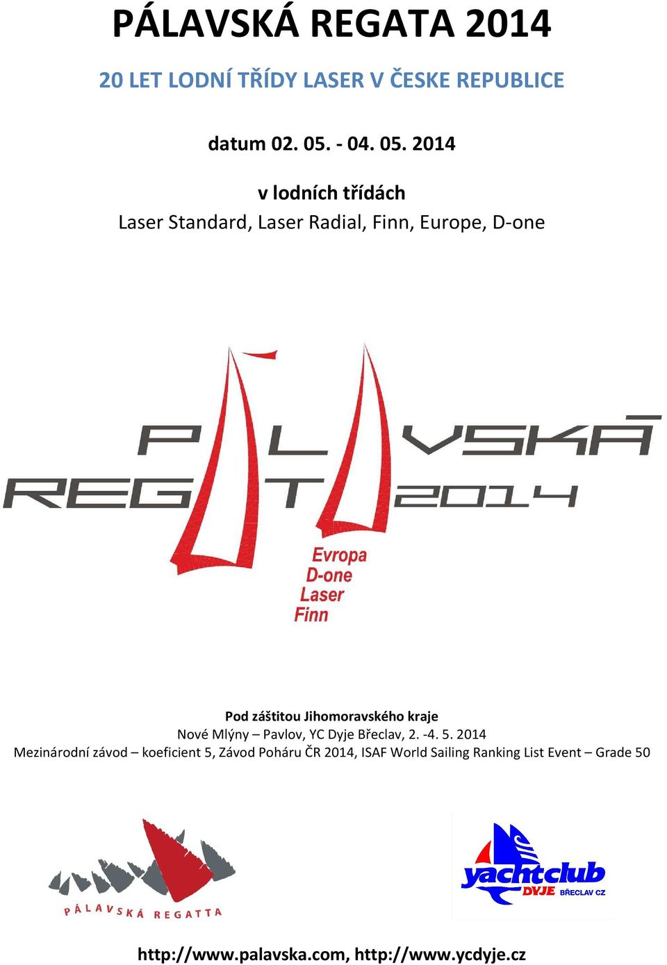 2014 v lodních třídách Laser Standard, Laser Radial, Finn, Europe, D-one Pod záštitou