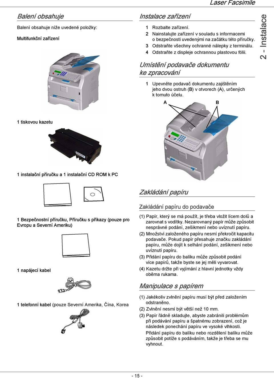 Umístění podavače dokumentu ke zpracování 2 - Instalace 1 Upevněte podavač dokumentu zajištěním jeho dvou ostruh (B) v otvorech (A), určených k tomuto účelu.