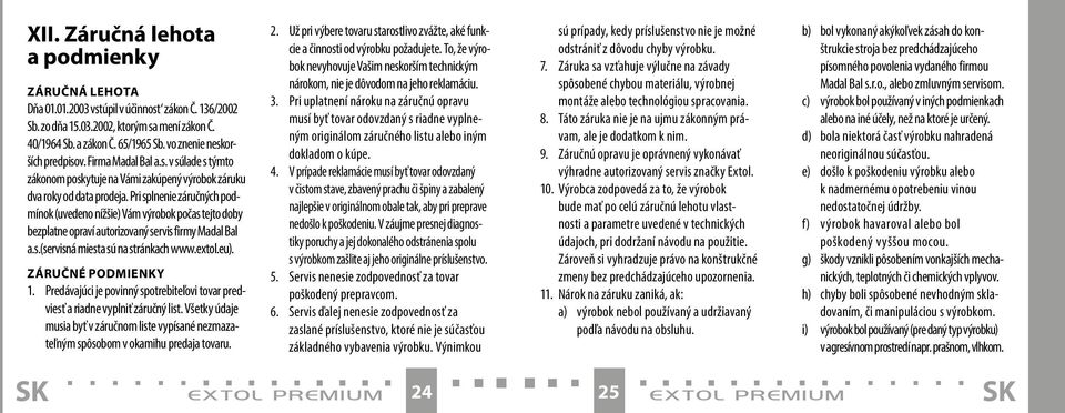 Pri splnenie záručných podmínok (uvedeno nížšie) Vám výrobok počas tejto doby bezplatne opraví autorizovaný servis firmy Madal Bal a.s.(servisná miesta sú na stránkach www.extol.eu).