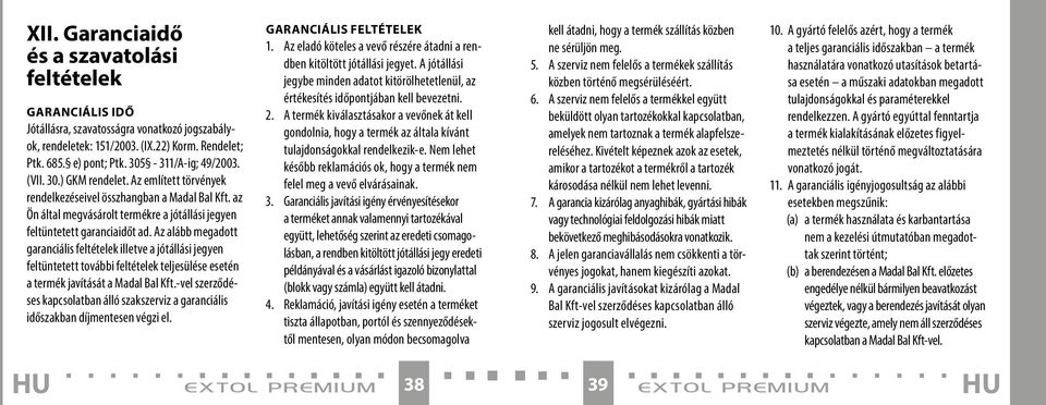 Az alább megadott garanciális feltételek illetve a jótállási jegyen feltüntetett további feltételek teljesülése esetén a termék javítását a Madal Bal Kft.