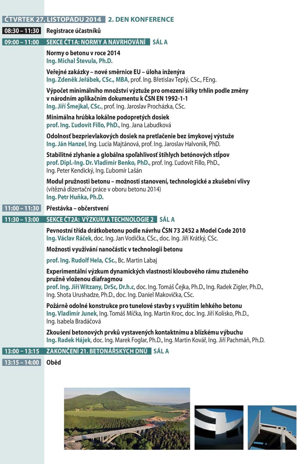 Jiří Šmejkal, CSc., prof. Ing. Jaroslav Procházka, CSc. Minimálna hrúbka lokálne podopretých dosiek prof. Ing. Ľudovít Fillo, PhD., Ing.