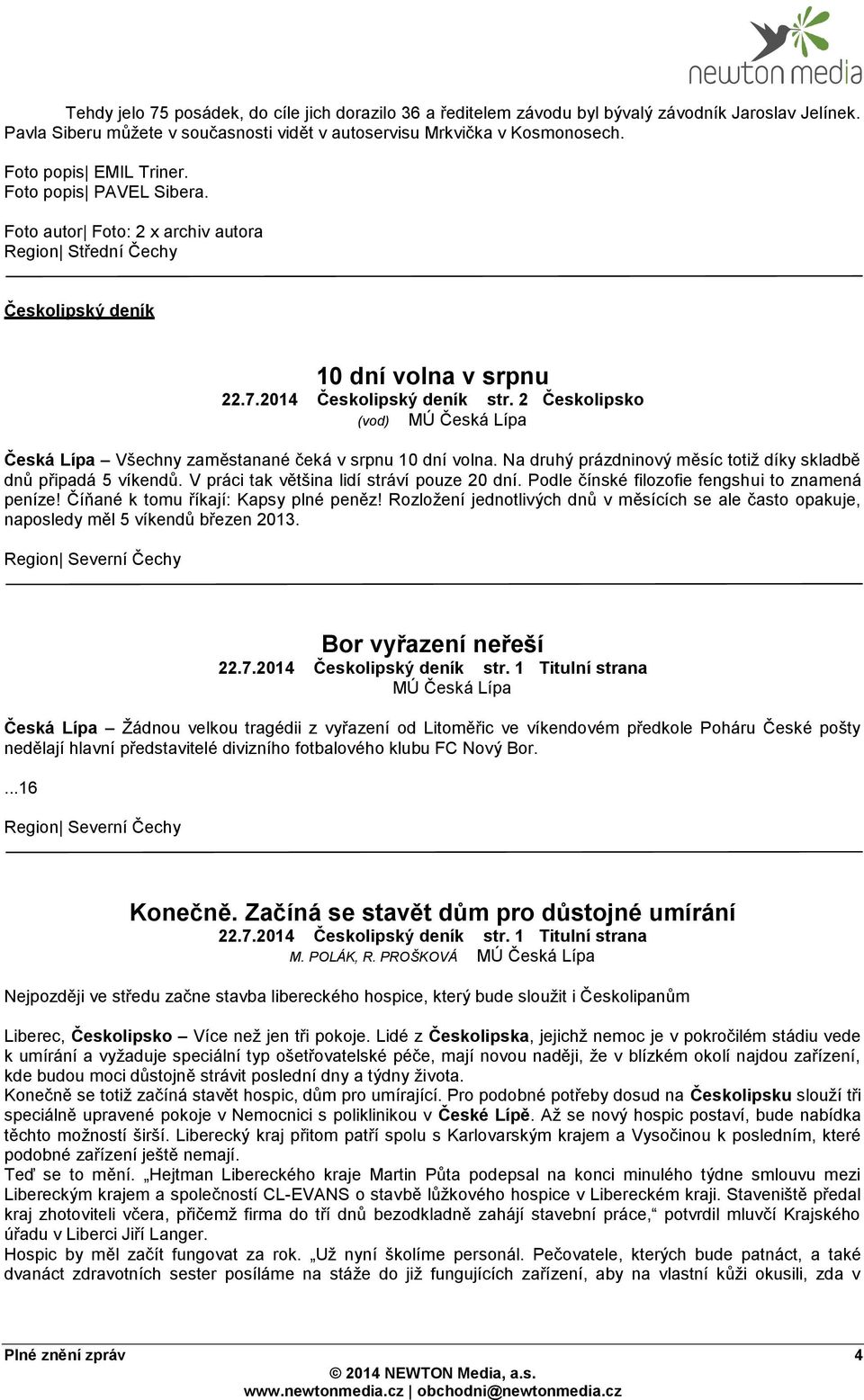 2 Českolipsko (vod) MÚ Česká Lípa Česká Lípa Všechny zaměstanané čeká v srpnu 10 dní volna. Na druhý prázdninový měsíc totiž díky skladbě dnů připadá 5 víkendů.