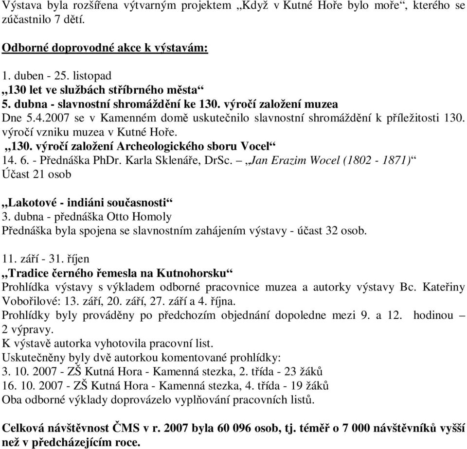 výročí vzniku muzea v Kutné Hoře. 130. výročí založení Archeologického sboru Vocel 14. 6. - Přednáška PhDr. Karla Sklenáře, DrSc.