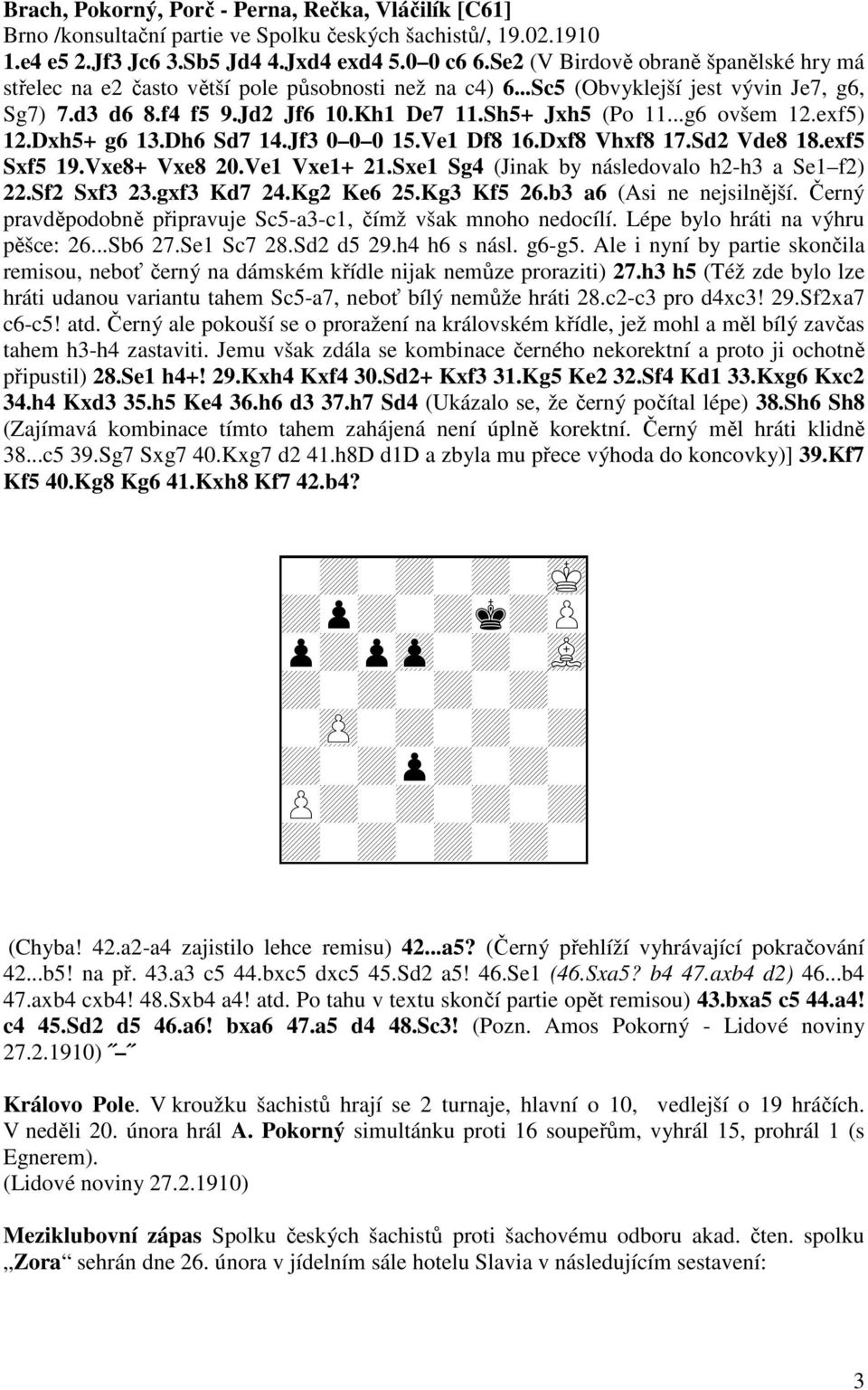 ..g6 ovšem 12.exf5) 12.Dxh5+ g6 13.Dh6 Sd7 14.Jf3 0 0 0 15.Ve1 Df8 16.Dxf8 Vhxf8 17.Sd2 Vde8 18.exf5 Sxf5 19.Vxe8+ Vxe8 20.Ve1 Vxe1+ 21.Sxe1 Sg4 (Jinak by následovalo h2-h3 a Se1 f2) 22.Sf2 Sxf3 23.