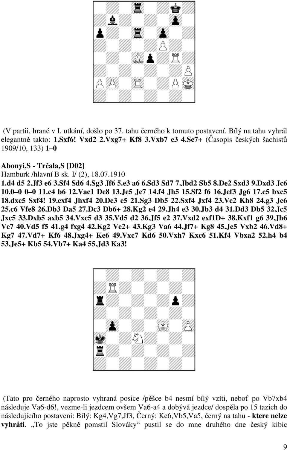 Dxd3 Jc6 10.0 0 0 0 11.c4 b6 12.Vac1 De8 13.Je5 Je7 14.f4 Jh5 15.Sf2 f6 16.Jef3 Jg6 17.c5 bxc5 18.dxc5 Sxf4! 19.exf4 Jhxf4 20.De3 e5 21.Sg3 Db5 22.Sxf4 Jxf4 23.Vc2 Kh8 24.g3 Je6 25.c6 Vfe8 26.