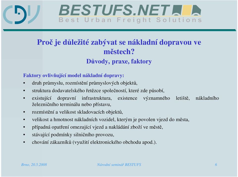 zde působí, existující dopravní infrastruktura, existence významného letiště, nákladního železničního terminálu nebo přístavu, rozmístění a velikost skladovacích