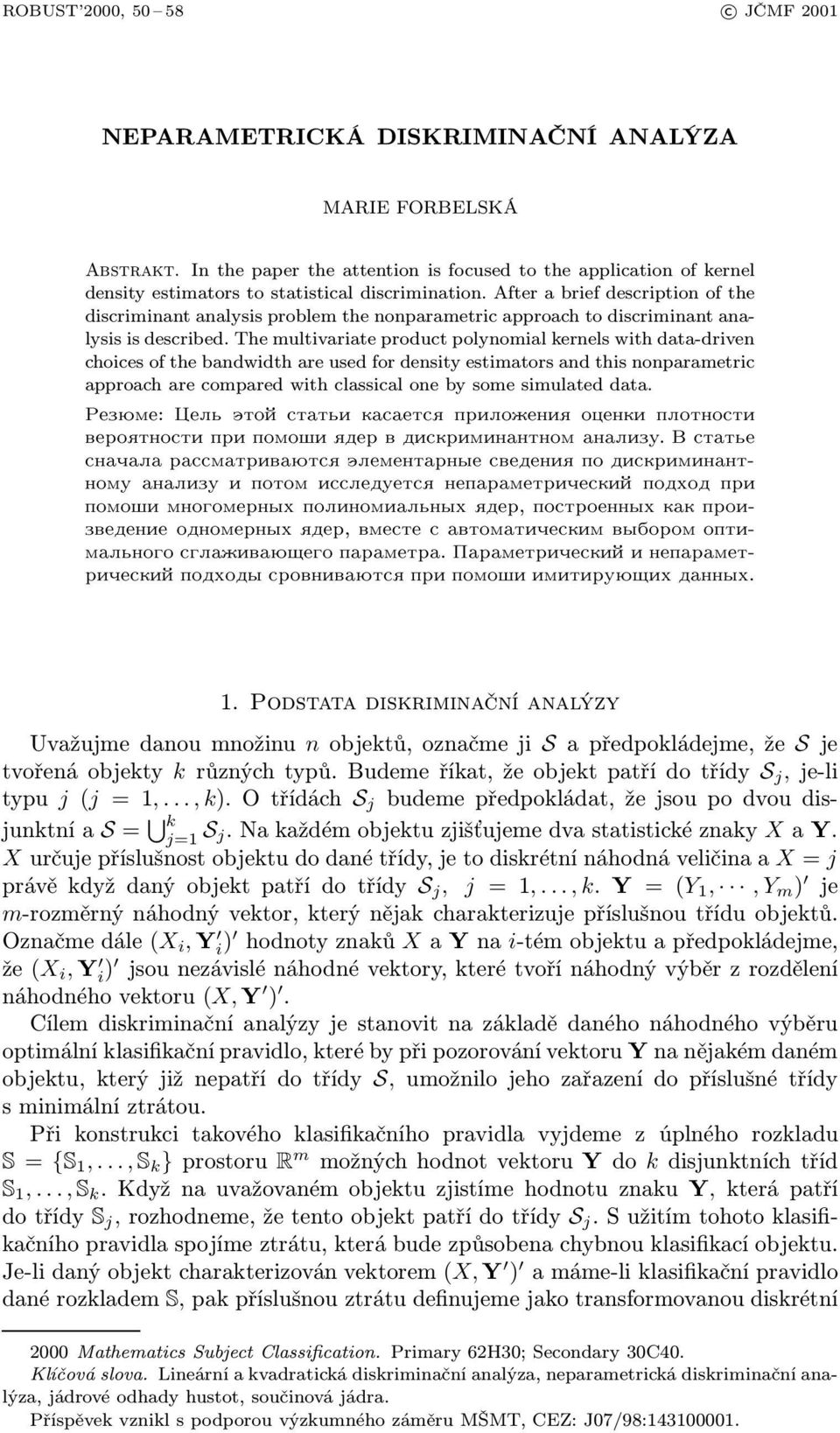 The multivariate product polynomial kernels with data-driven choices of the bandwidth are used for density estimators and this nonparametric approach are compared with classical one by some simulated