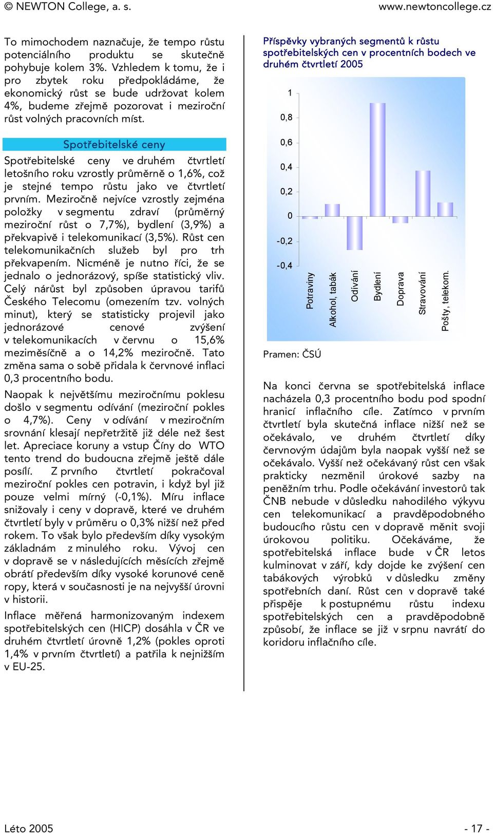 Spořebielské ceny Spořebielské ceny ve druhém čvrleí leošního roku vzrosly průměrně o 1,6%, což je sejné empo růsu jako ve čvrleí prvním.