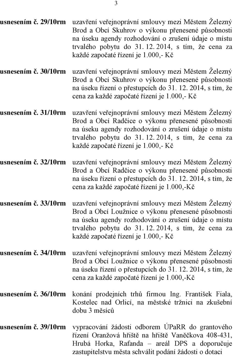 30/10rm uzavření veřejnoprávní smlouvy mezi Městem Ţelezný Brod a Obcí Skuhrov o výkonu přenesené působnosti na úseku řízení o přestupcích do 31.