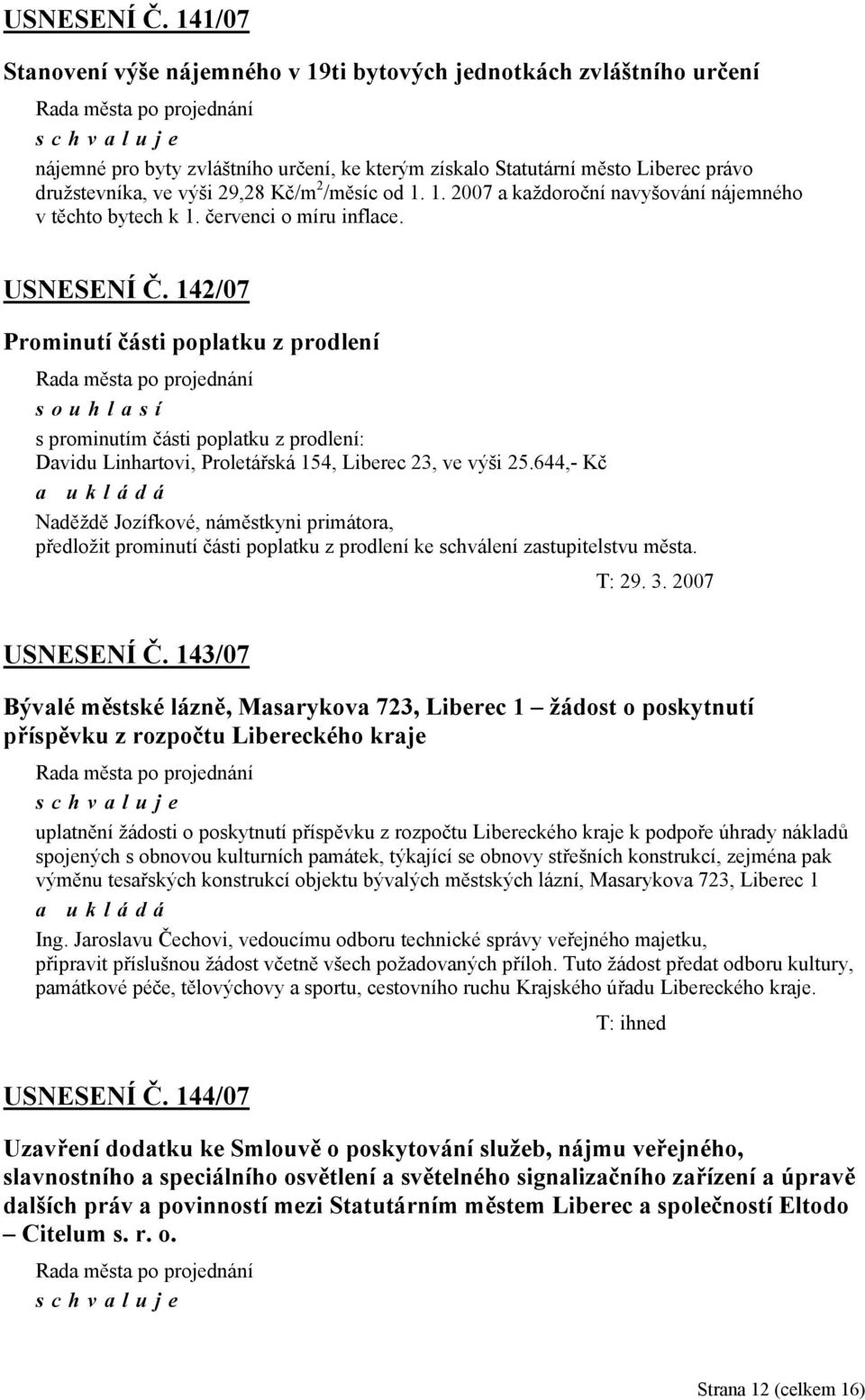 /měsíc od 1. 1. 2007 a každoroční navyšování nájemného v těchto bytech k 1. červenci o míru inflace.