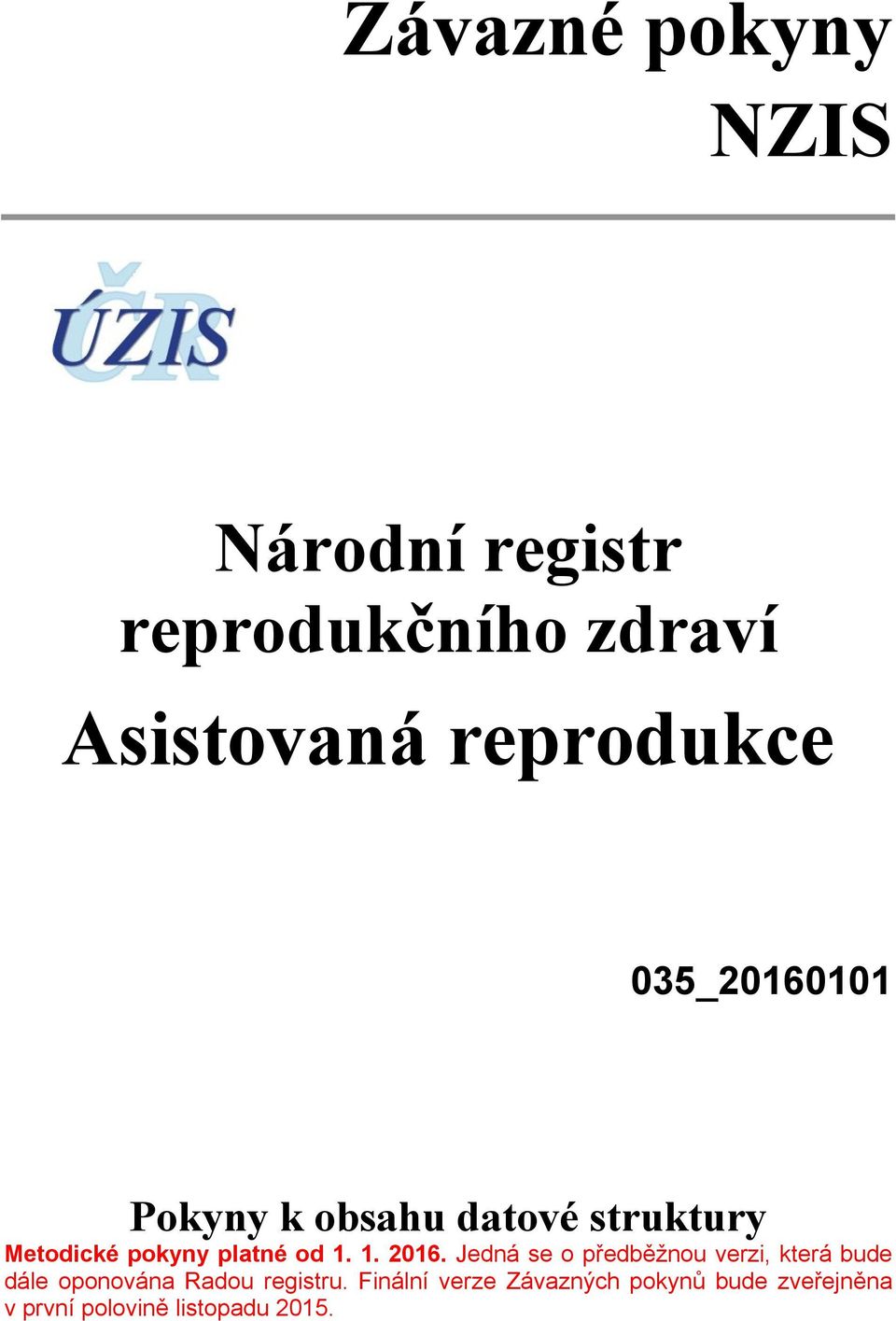 1. 2016. Jedná se o předběžnou verzi, která bude dále oponována Radou registru.