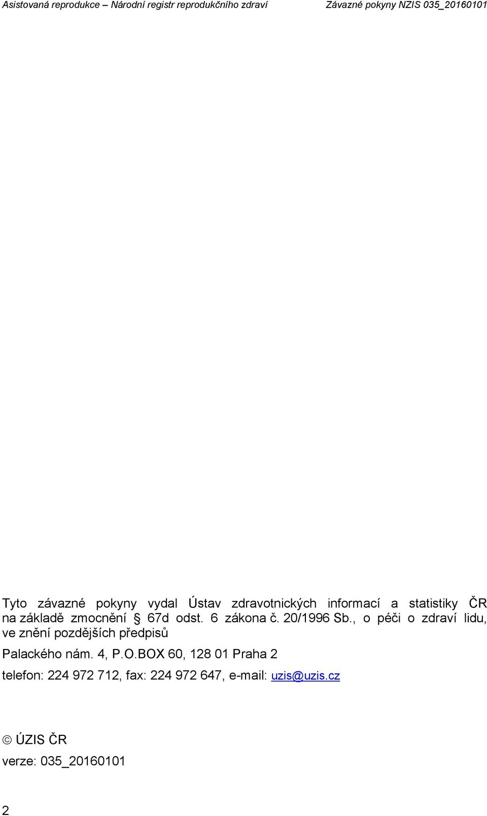 6 zákona č. 20/1996 Sb., o péči o zdraví lidu, ve znění pozdějších předpisů Palackého nám. 4, P.O.