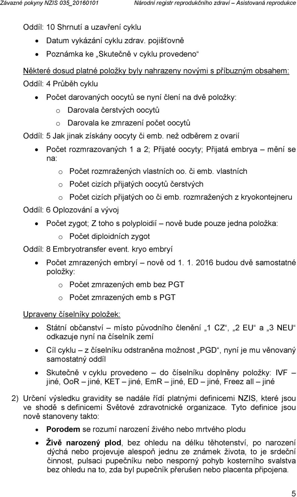 Darovala čerstvých oocytů o Darovala ke zmrazení počet oocytů Oddíl: 5 Jak jinak získány oocyty či emb.