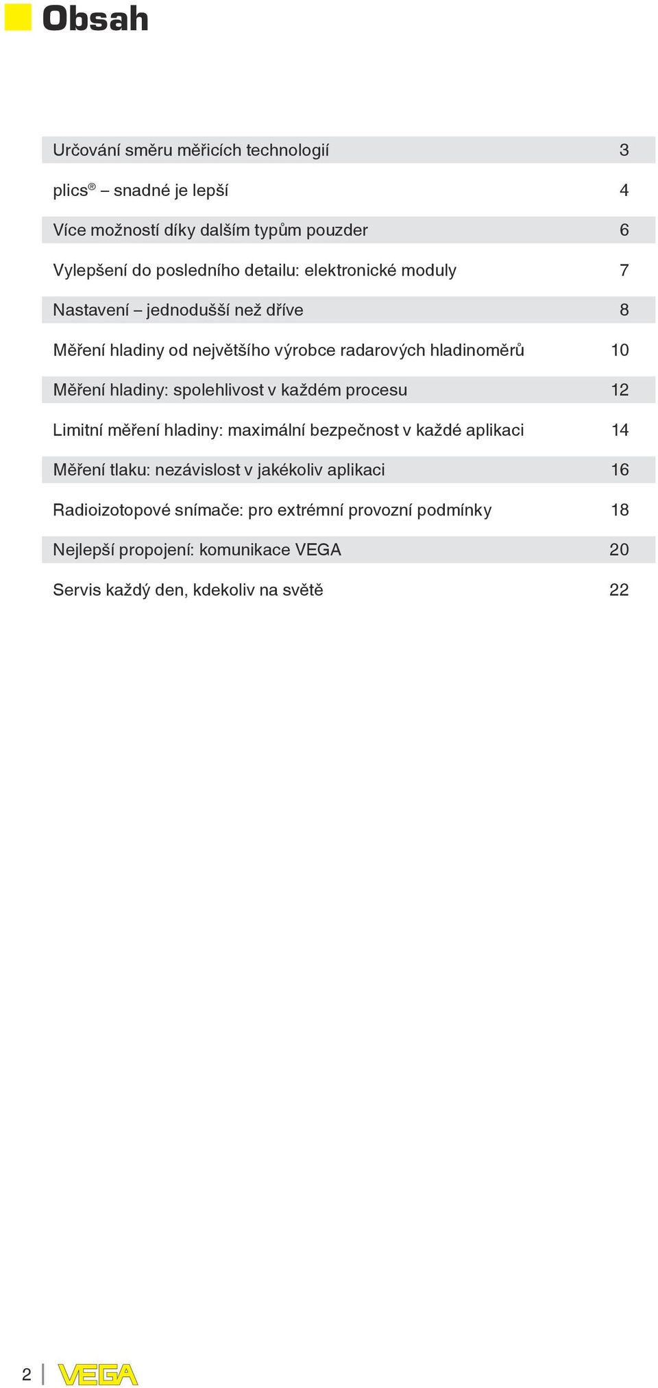 hladiny: spolehlivost v každém procesu 12 Limitní měření hladiny: maximální bezpečnost v každé aplikaci 14 Měření tlaku: nezávislost v