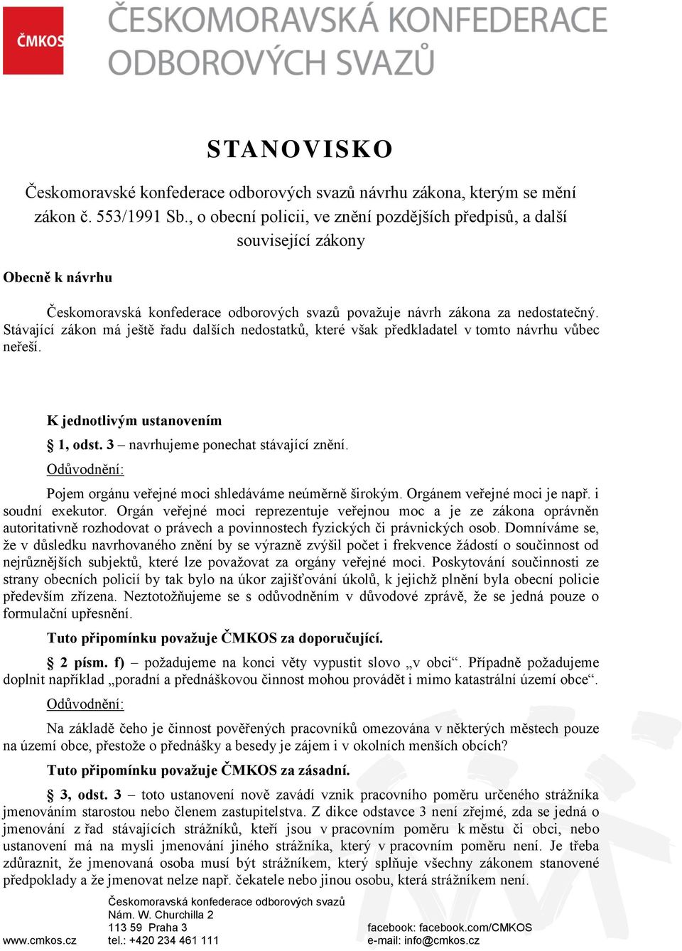 Stávající zákon má ještě řadu dalších nedostatků, které však předkladatel v tomto návrhu vůbec neřeší. K jednotlivým ustanovením 1, odst. 3 navrhujeme ponechat stávající znění.