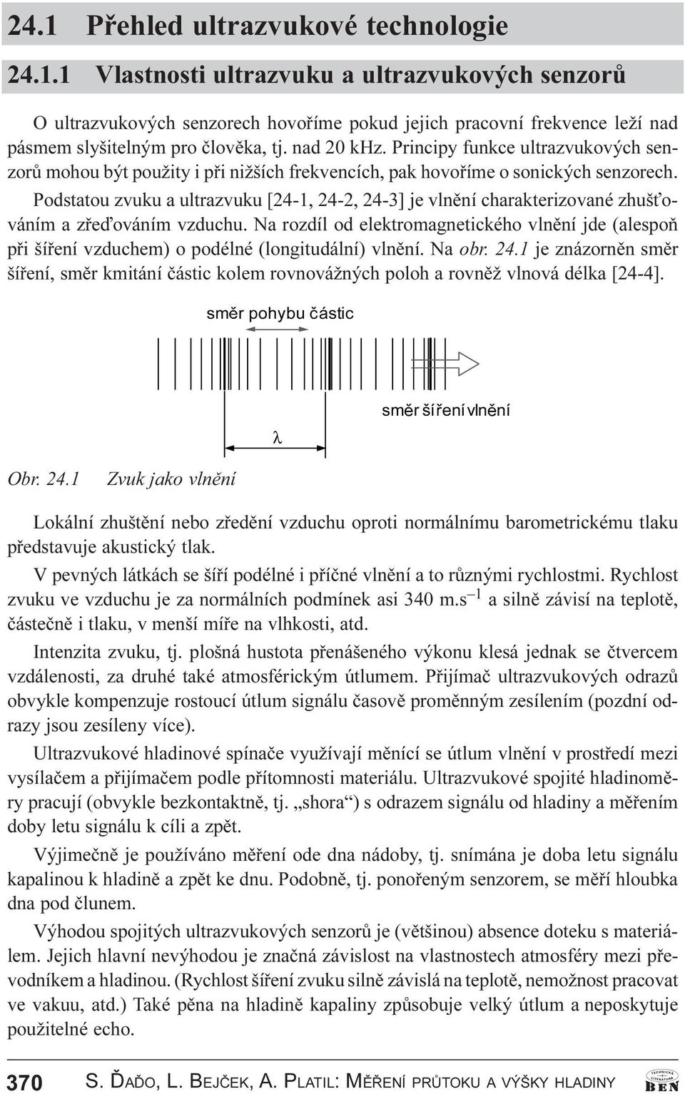 Podstatou zvuku a ultrazvuku [24-1, 24-2, 24-3] je vlnìní charakterizované zhuš ováním a zøeïováním vzduchu.