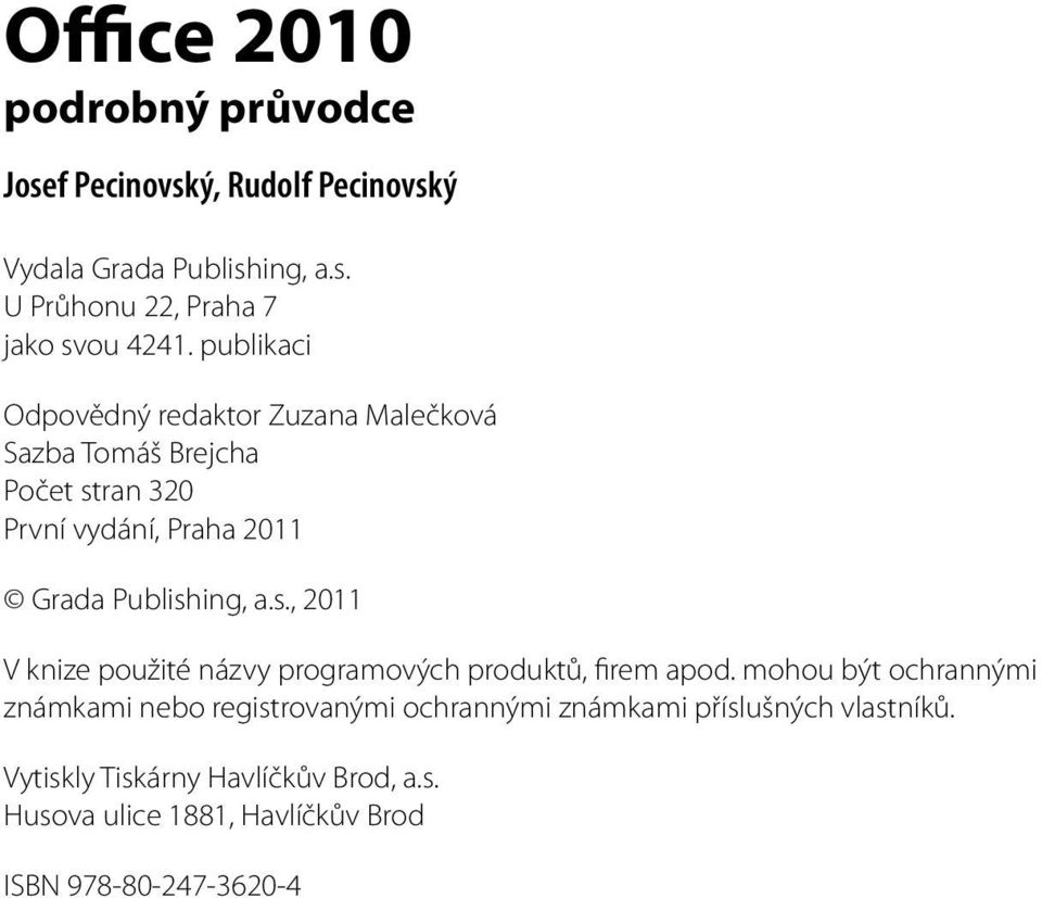 ran 320 První vydání, Praha 2011 Grada Publishing, a.s., 2011 V knize použité názvy programových produktů, firem apod.