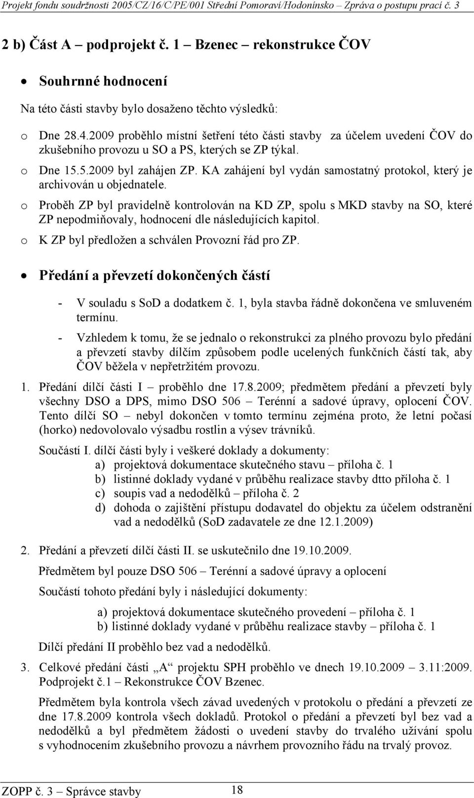 KA zahájení byl vydán samostatný protokol, který je archivován u objednatele.