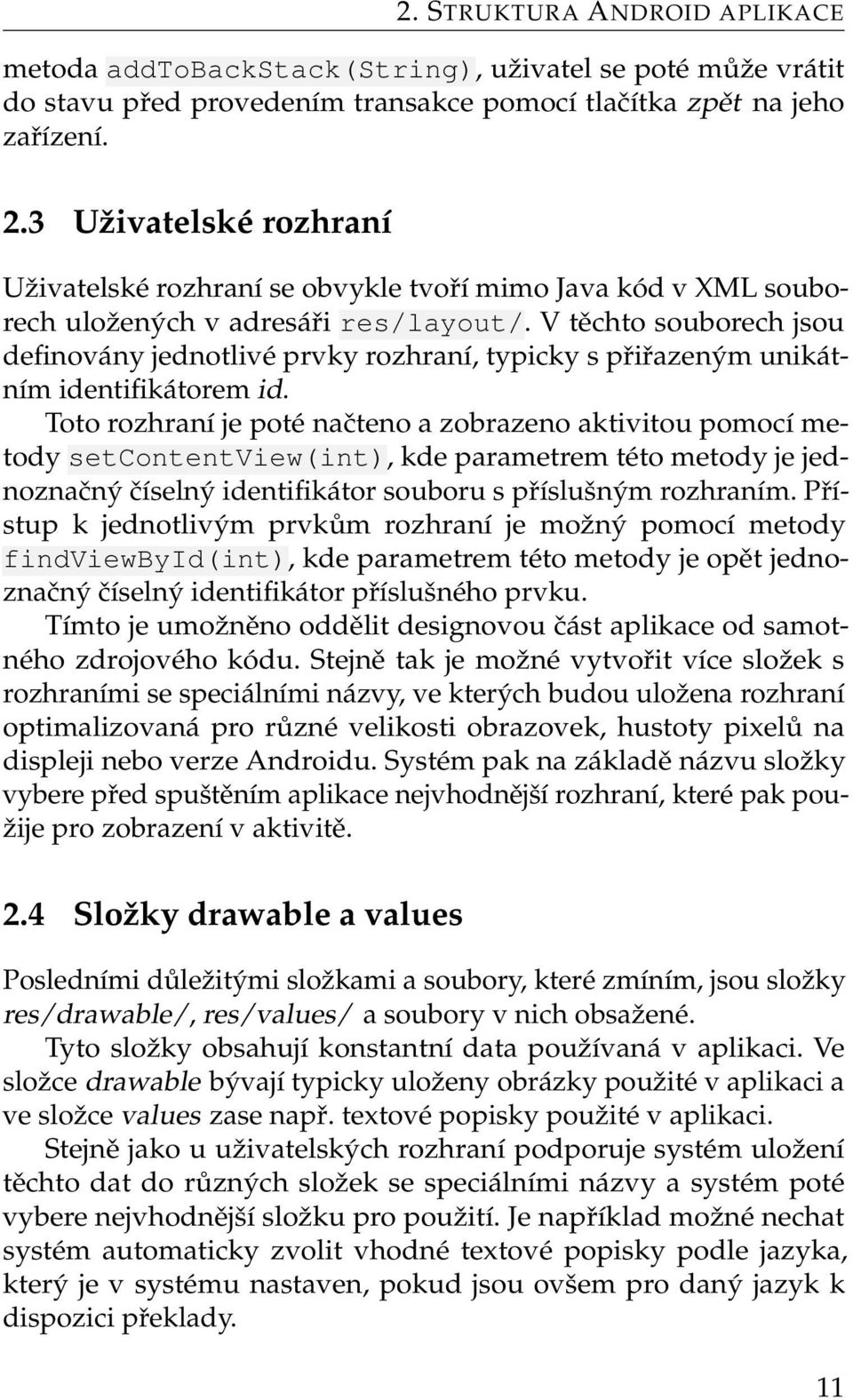 V těchto souborech jsou definovány jednotlivé prvky rozhraní, typicky s přiřazeným unikátním identifikátorem id.