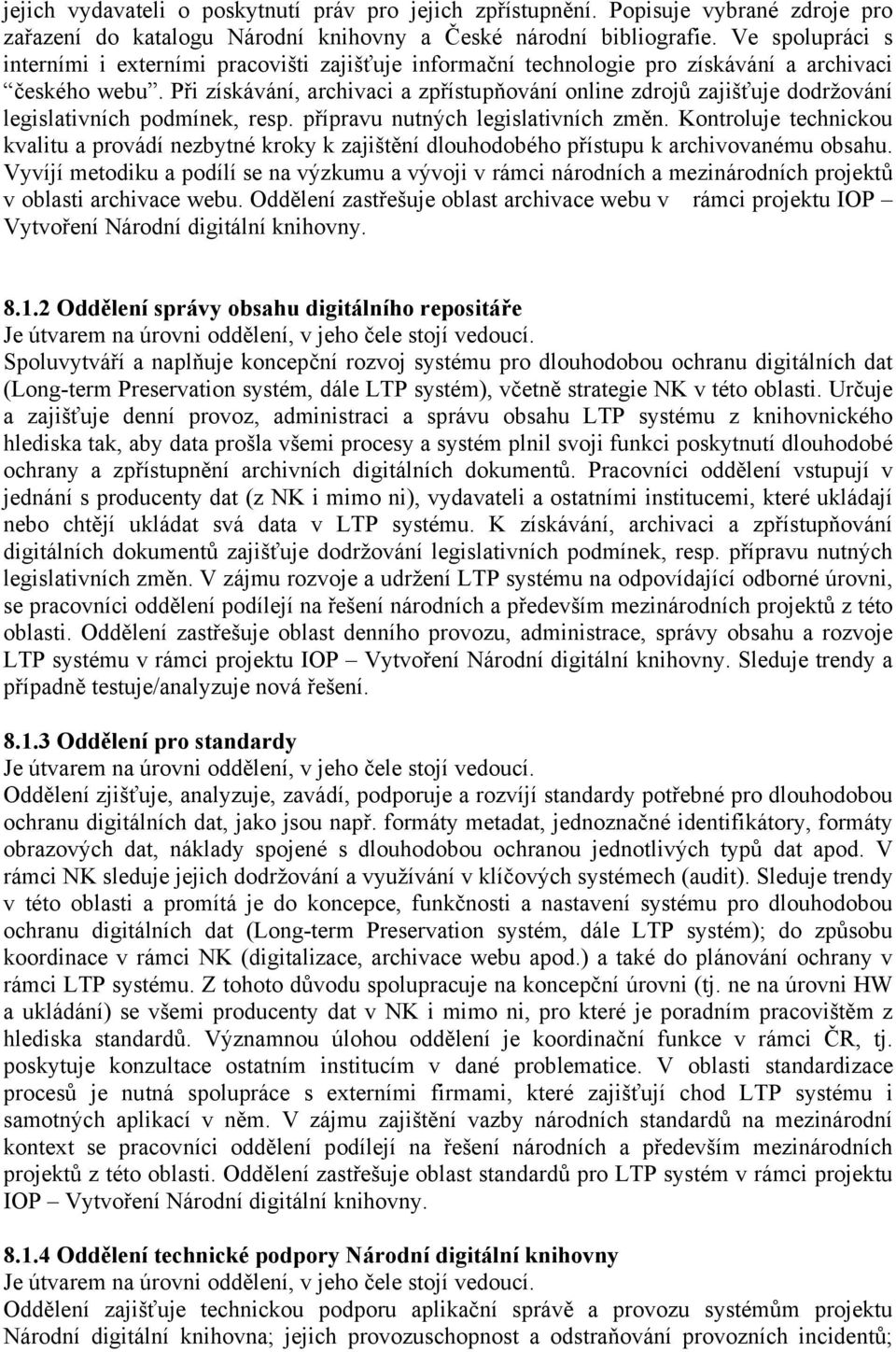 Při získávání, archivaci a zpřístupňování online zdrojů zajišťuje dodržování legislativních podmínek, resp. přípravu nutných legislativních změn.