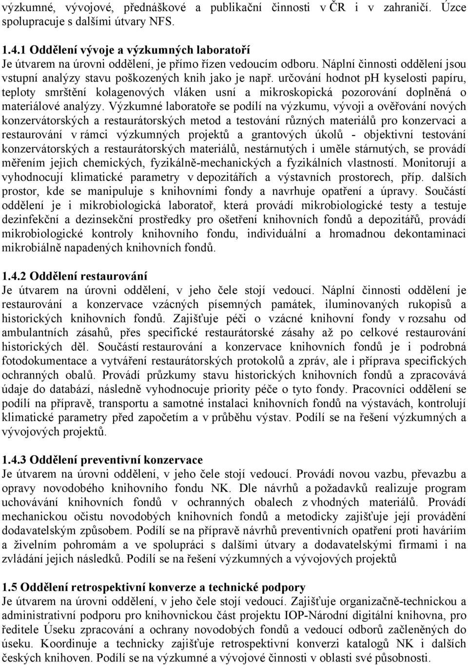 určování hodnot ph kyselosti papíru, teploty smrštění kolagenových vláken usní a mikroskopická pozorování doplněná o materiálové analýzy.