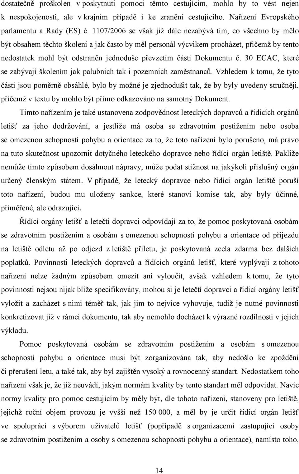 převzetím částí Dokumentu č. 30 ECAC, které se zabývají školením jak palubních tak i pozemních zaměstnanců.