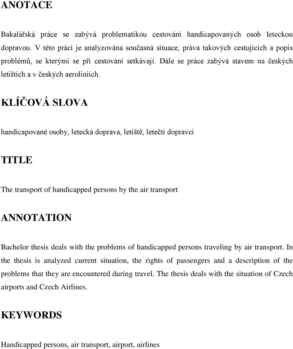 Dále se práce zabývá stavem na českých letištích a v českých aeroliniích.