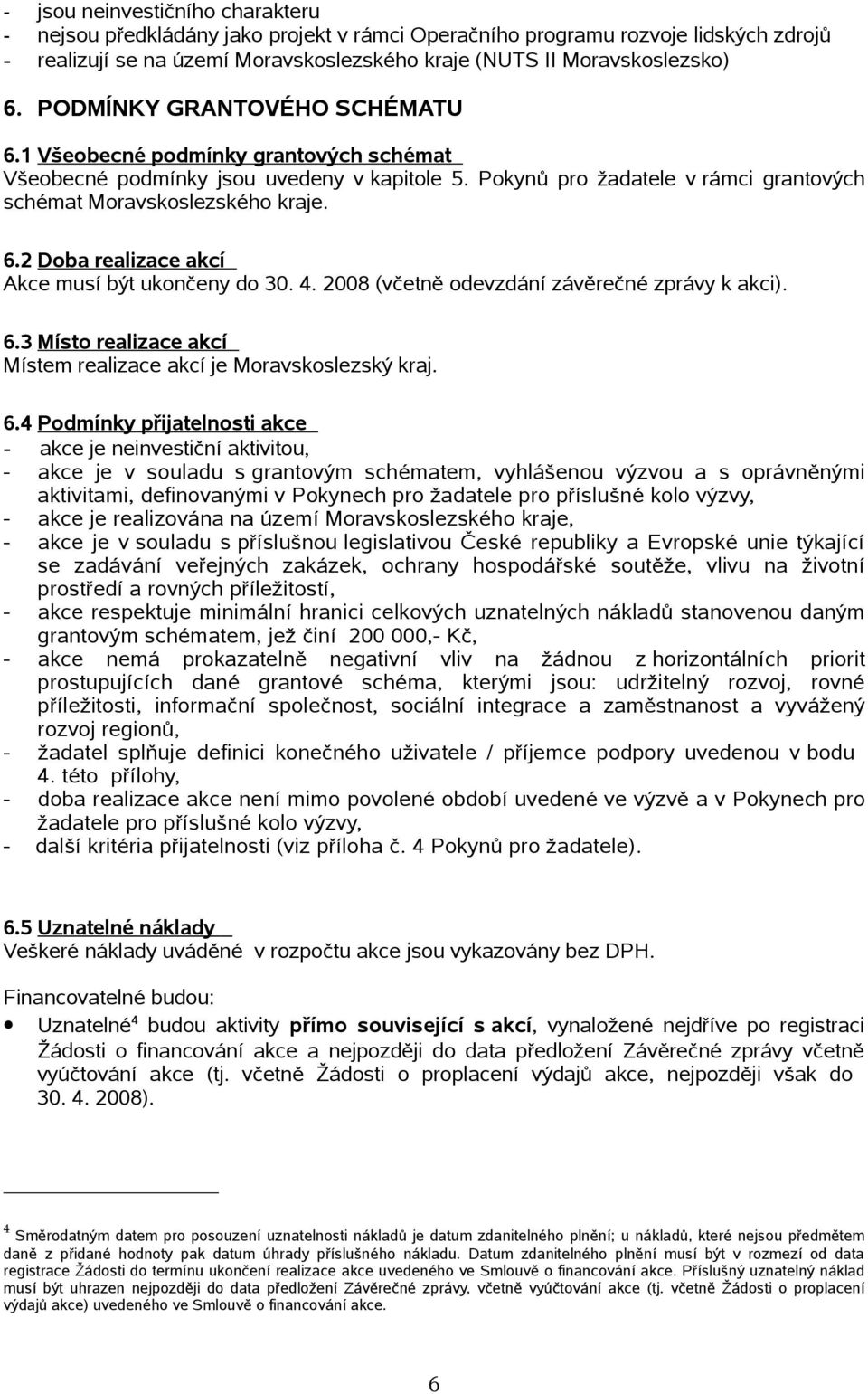 4. 2008 (včetně devzdání závěrečné zprávy k akci). 6.