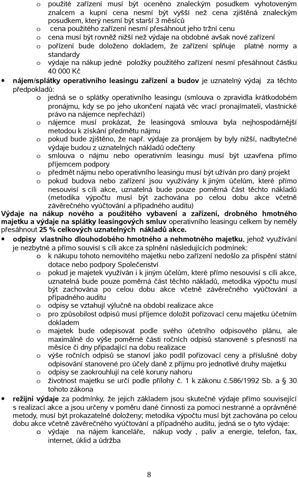 zařízení nesmí přesáhnut částku 40 000 Kč nájem/splátky perativníh leasingu zařízení a budv je uznatelný výdaj za těcht předpkladů: jedná se splátky perativníh leasingu (smluva zpravidla krátkdbém