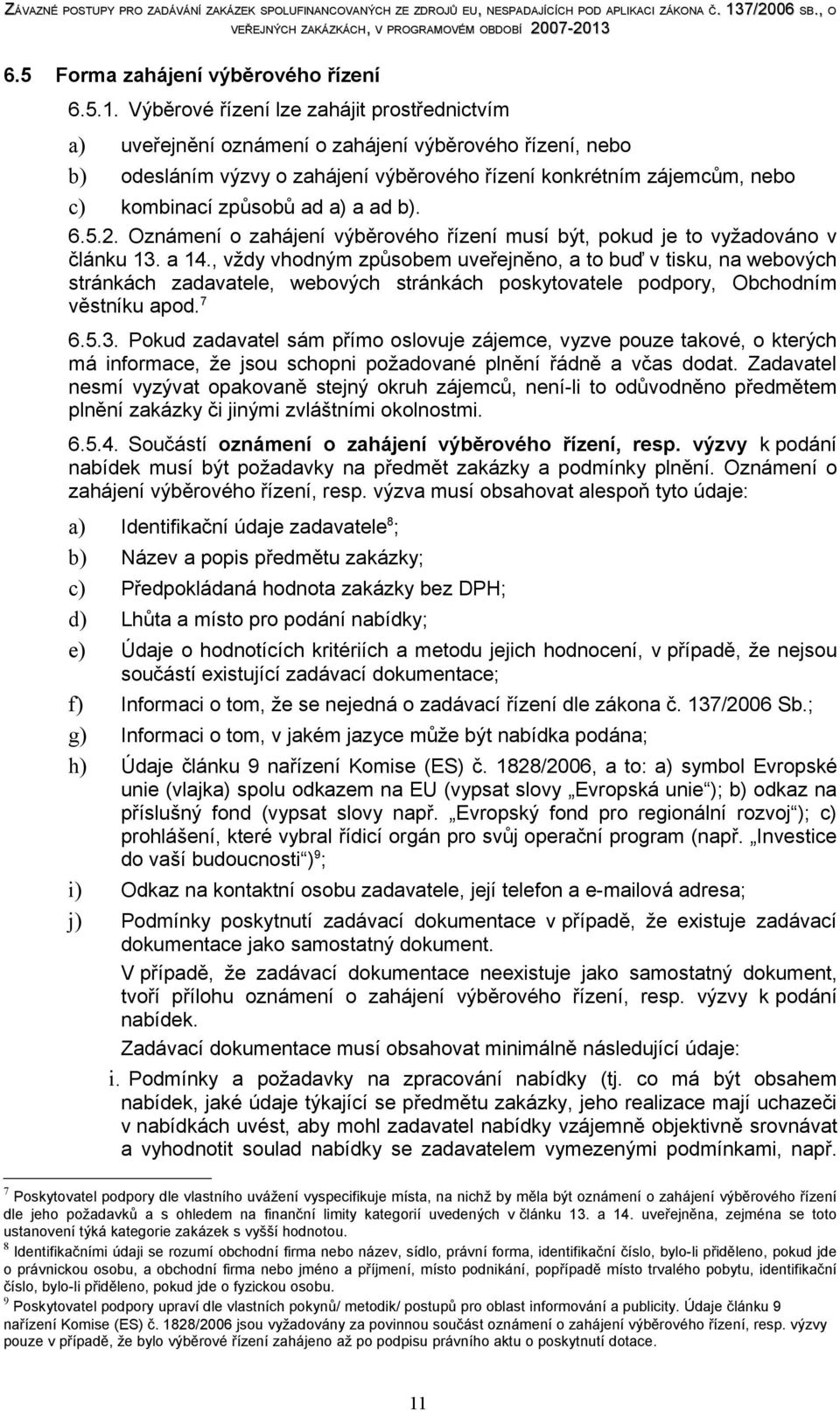 a) a ad b). 6.5.2. známení o zahájení výběrového řízení musí být, pokud je to vyžadováno v článku 13. a 14.