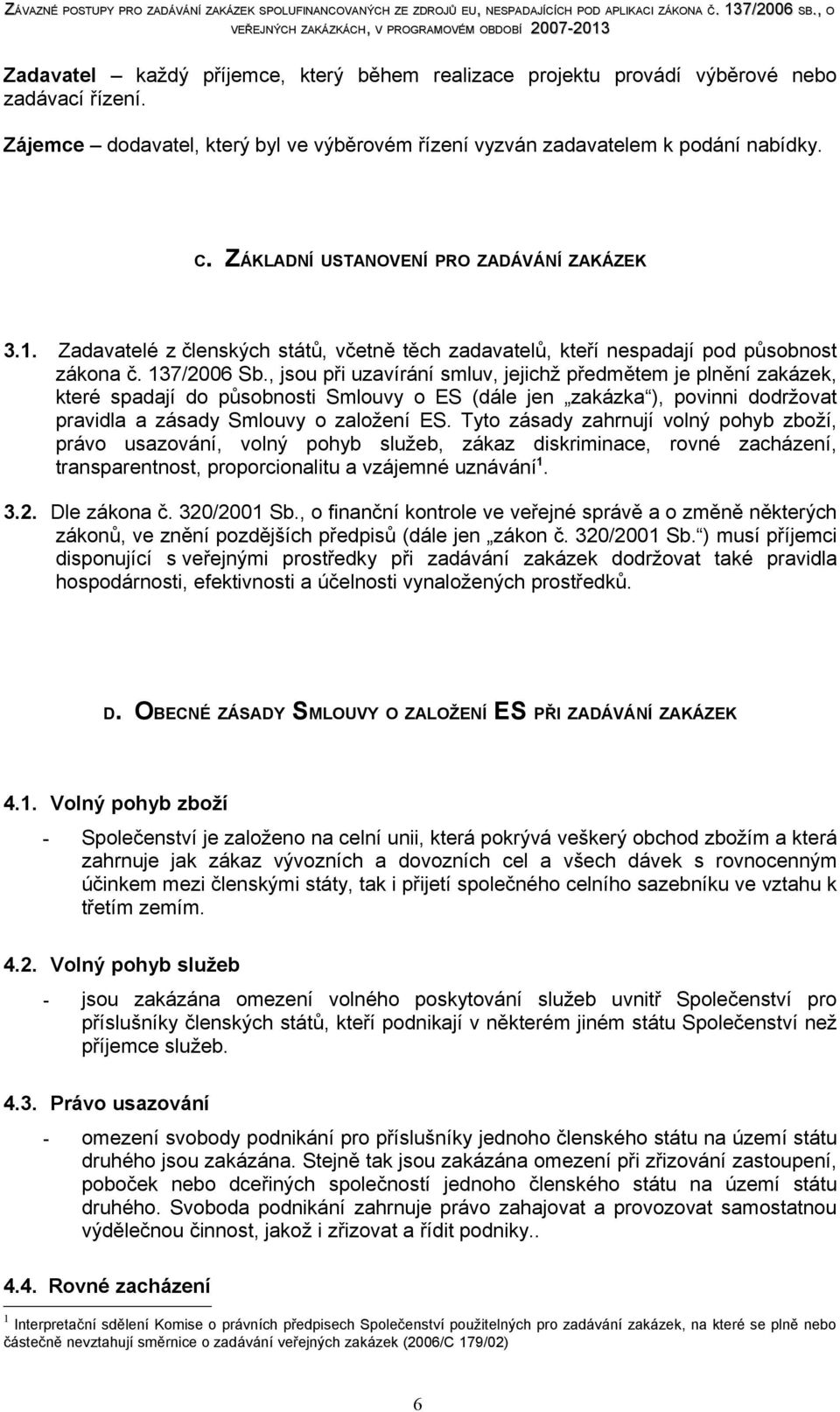 Zadavatelé z členských států, včetně těch zadavatelů, kteří nespadají pod působnost zákona č. 137/2006 Sb.