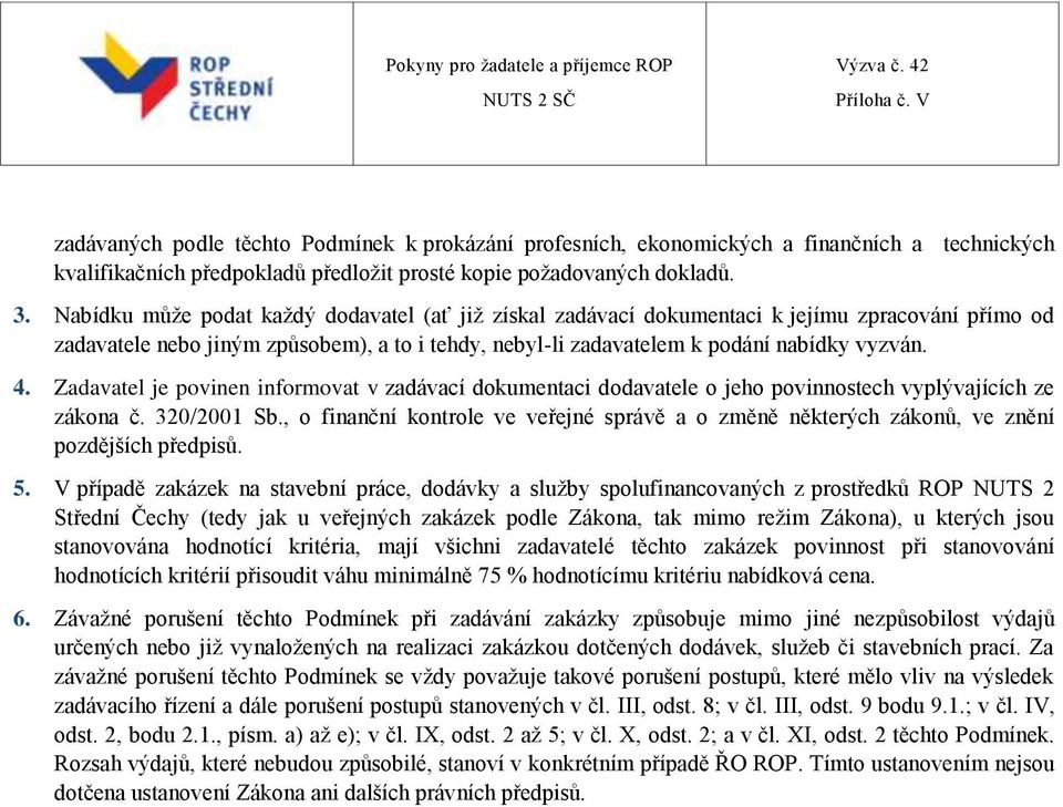 Zadavatel je povinen informovat v zadávací dokumentaci dodavatele o jeho povinnostech vyplývajících ze zákona č. 320/2001 Sb.