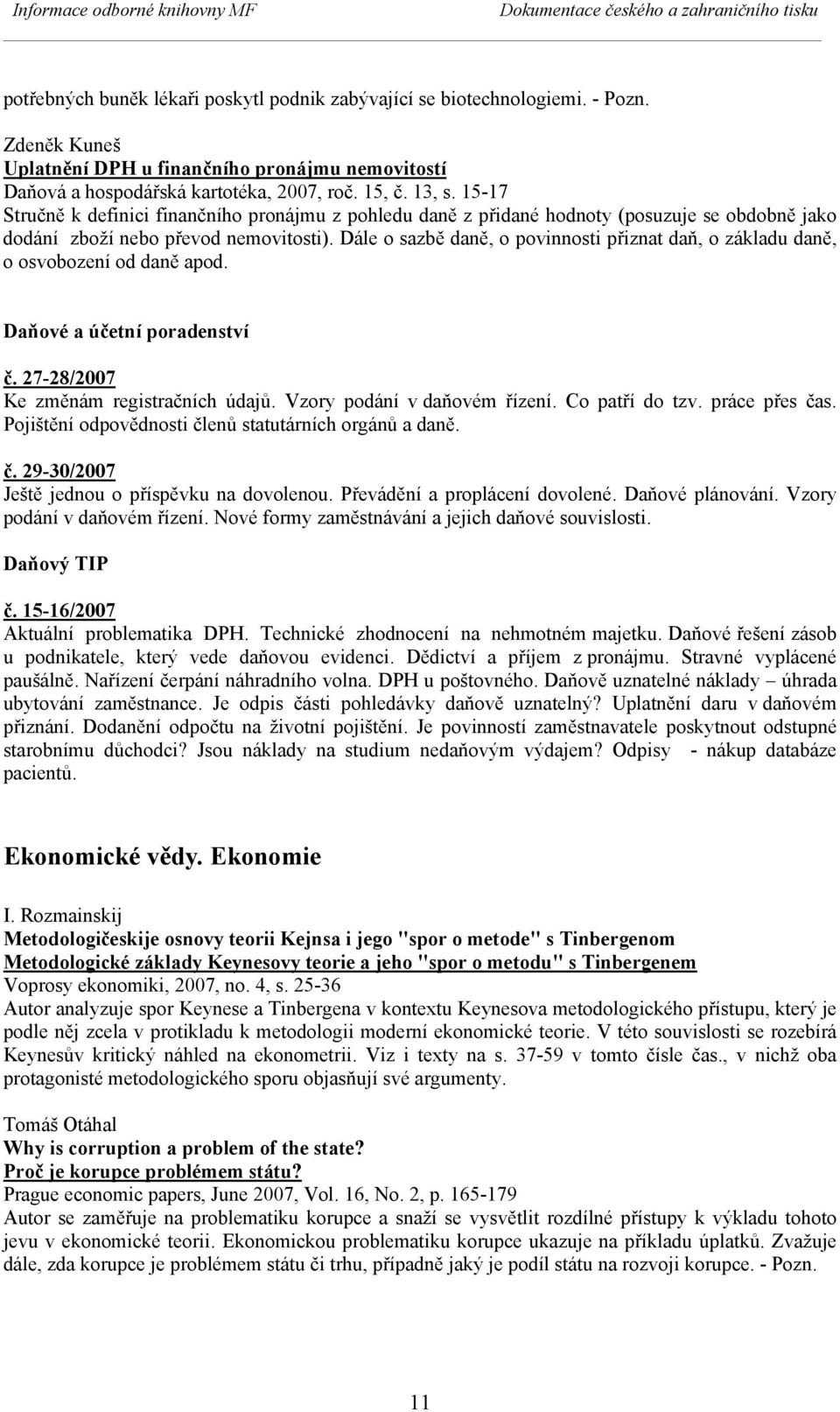 15-17 Stručně k definici finančního pronájmu z pohledu daně z přidané hodnoty (posuzuje se obdobně jako dodání zboží nebo převod nemovitosti).