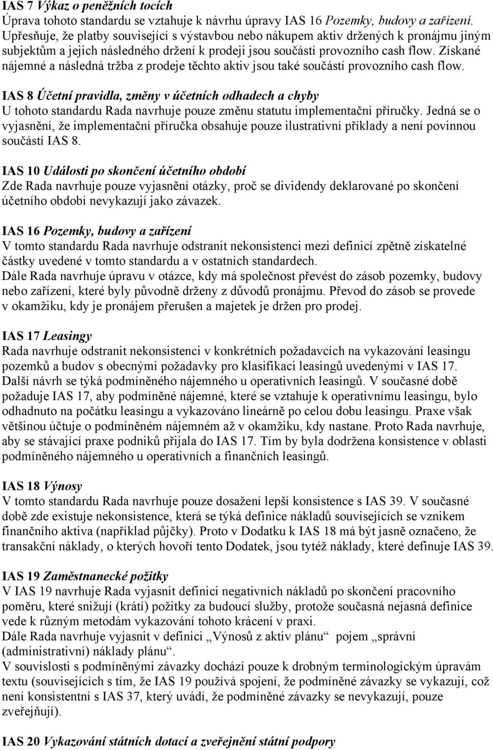 Získané nájemné a následná tržba z prodeje těchto aktiv jsou také součástí provozního cash flow.