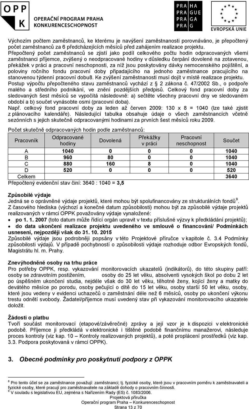 práci a pracovní neschopnosti, za níž jsou poskytovány dávky nemocenského pojištění, a poloviny ročního fondu pracovní doby připadajícího na jednoho zaměstnance pracujícího na stanovenou týdenní