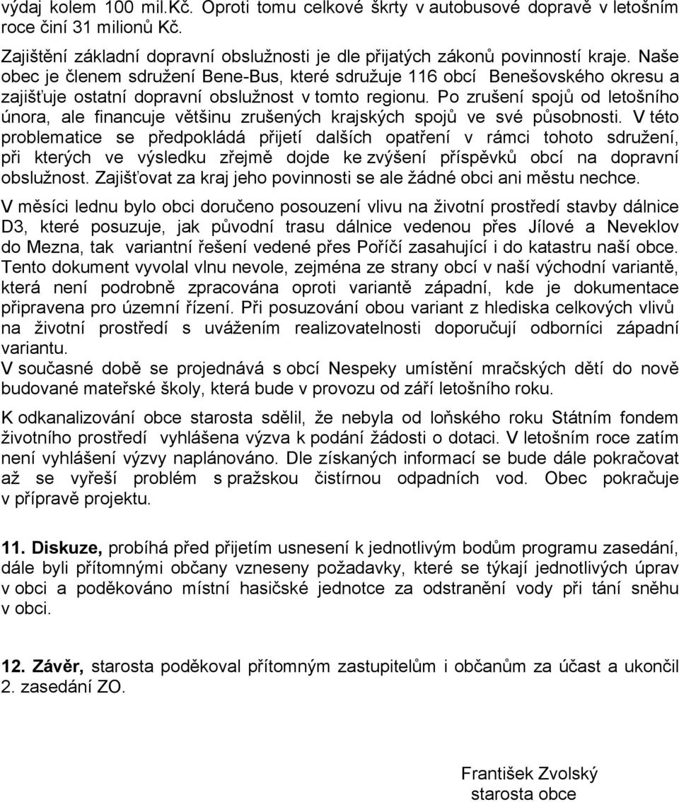 Po zrušení spojů od letošního února, ale financuje většinu zrušených krajských spojů ve své působnosti.