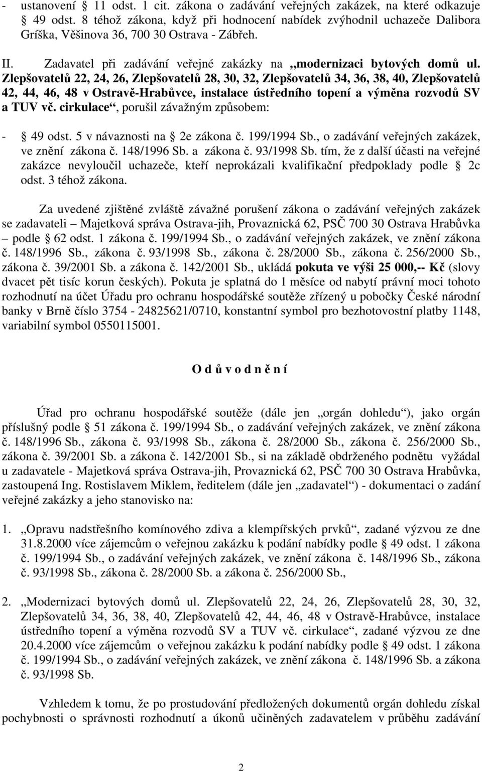 Zlepšovatelů 22, 24, 26, Zlepšovatelů 28, 30, 32, Zlepšovatelů 34, 36, 38, 40, Zlepšovatelů 42, 44, 46, 48 v Ostravě-Hrabůvce, instalace ústředního topení a výměna rozvodů SV a TUV vč.