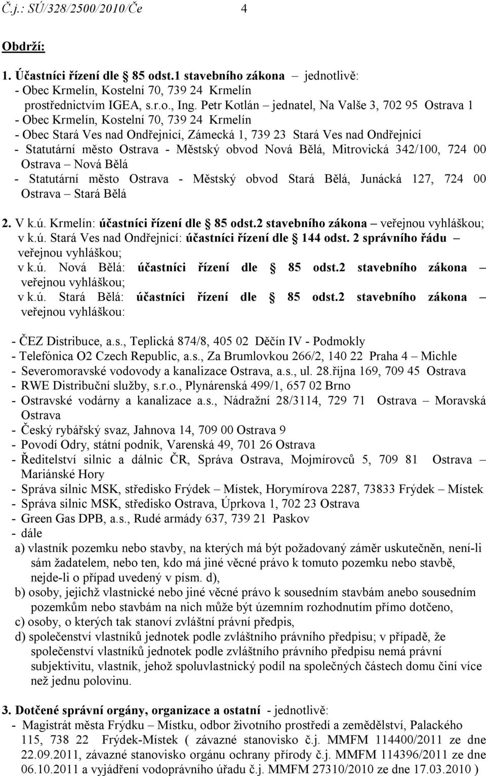 Městský obvod Nová Bělá, Mitrovická 342/100, 724 00 Ostrava Nová Bělá - Statutární město Ostrava - Městský obvod Stará Bělá, Junácká 127, 724 00 Ostrava Stará Bělá 2. V k.ú.