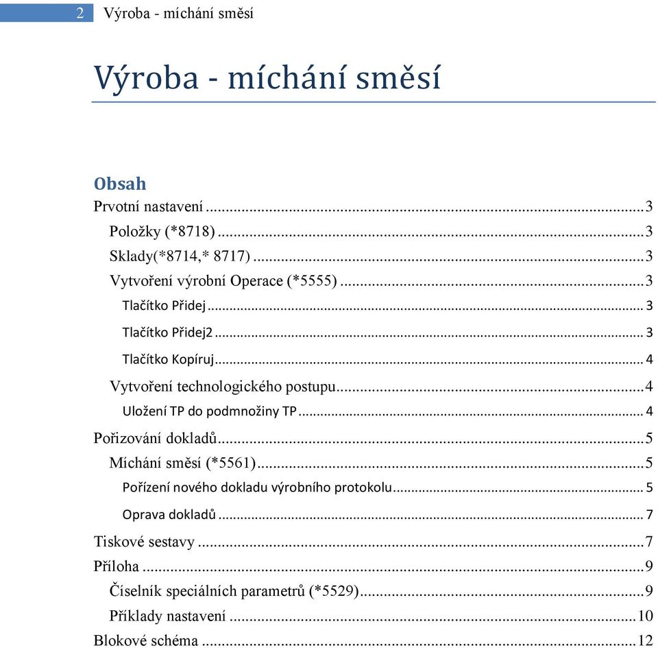 .. 4 Vytvoření technologického postupu... 4 Uložení TP do podmnožiny TP... 4 Pořizování dokladů... 5 Míchání směsí (*5561).