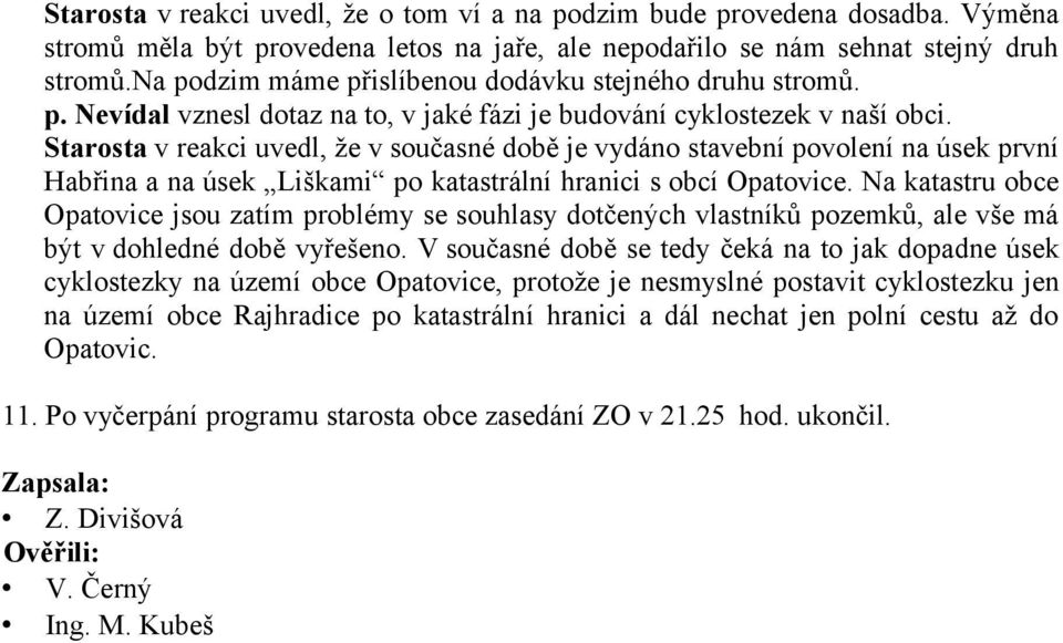 v reakci uvedl, že v současné době je vydáno stavební povolení na úsek první Habřina a na úsek Liškami po katastrální hranici s obcí Opatovice.