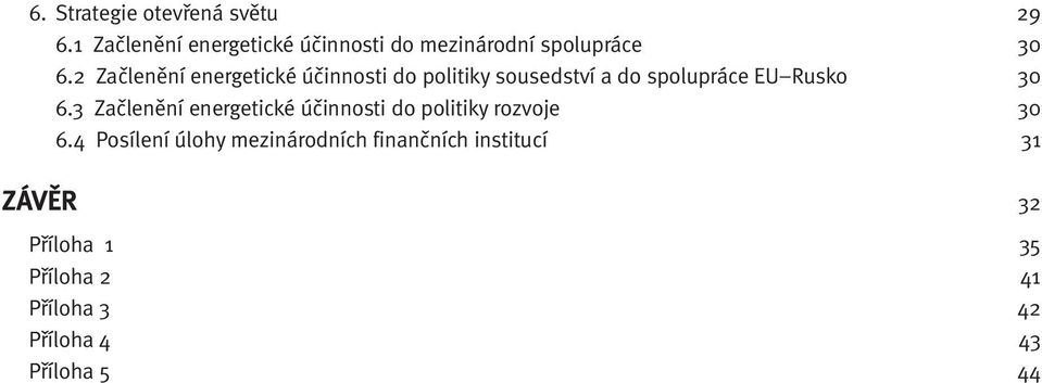 2 Začlenění energetické účinnosti do politiky sousedství a do spolupráce EU Rusko 30 6.