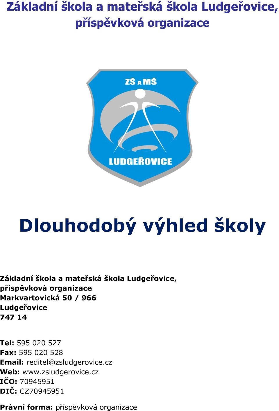 50 / 966 Ludgeřovice 747 14 Tel: 595 020 527 Fax: 595 020 528 Email: reditel@zsludgerovice.