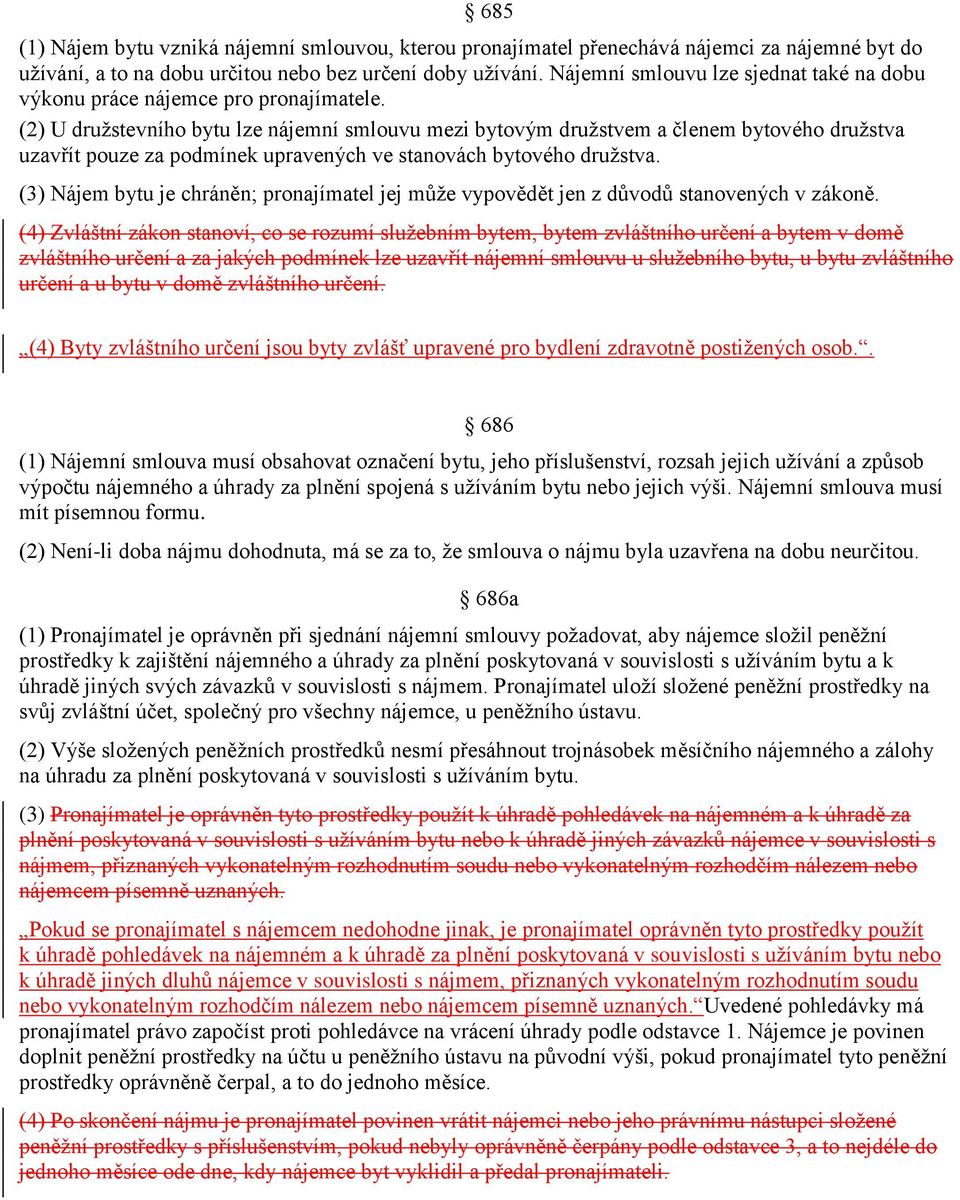 (2) U družstevního bytu lze nájemní smlouvu mezi bytovým družstvem a členem bytového družstva uzavřít pouze za podmínek upravených ve stanovách bytového družstva.